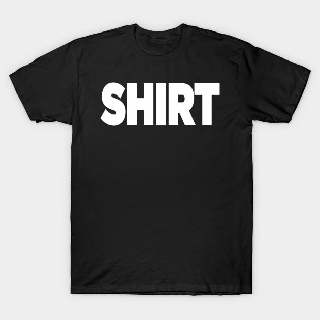 T-Shirt That Says Shirt. Simple One Word Funny Message Funny T-Shirt by smartrocket